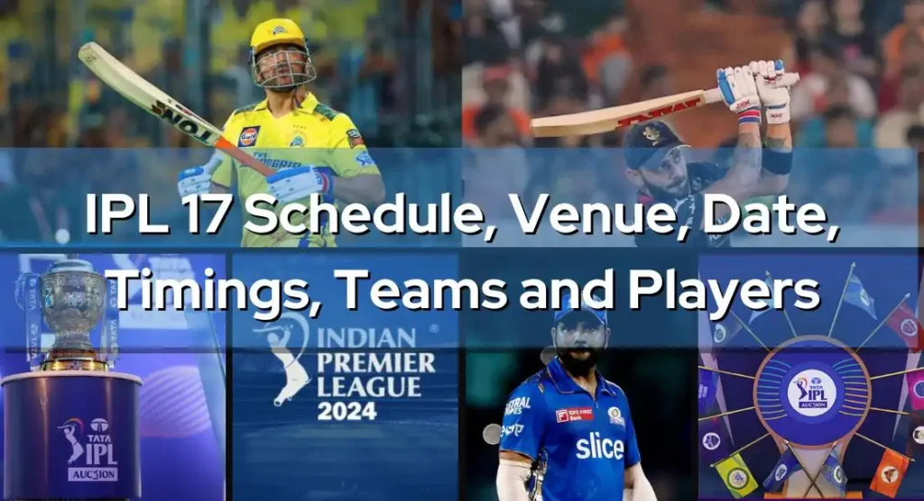 IPL 17 Schedule, Dates,Venues, Timings, Teams, Captains